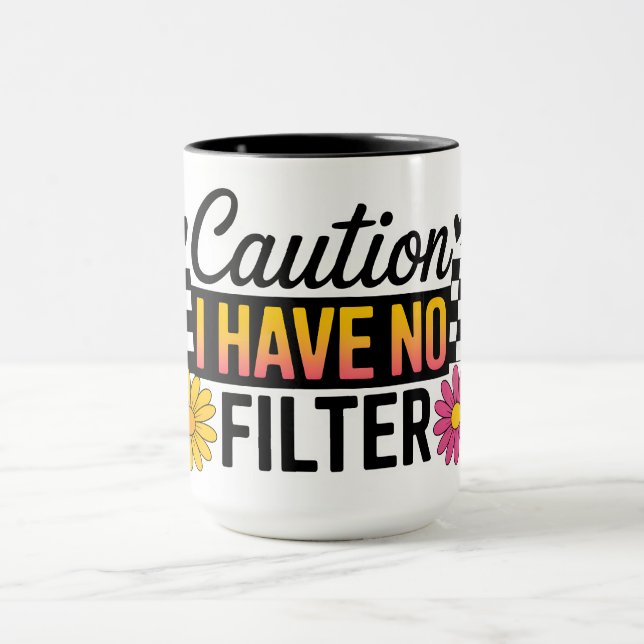Funny Caution I Have No Filter Mug (Center)