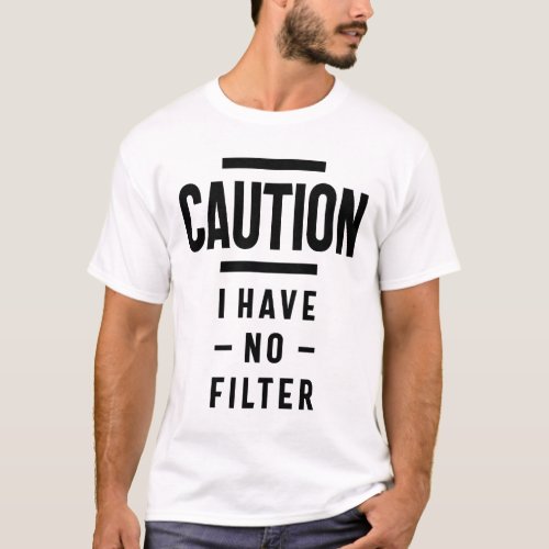 Funny Caution I Have No Filter Tee Joke Gift T_Shirt