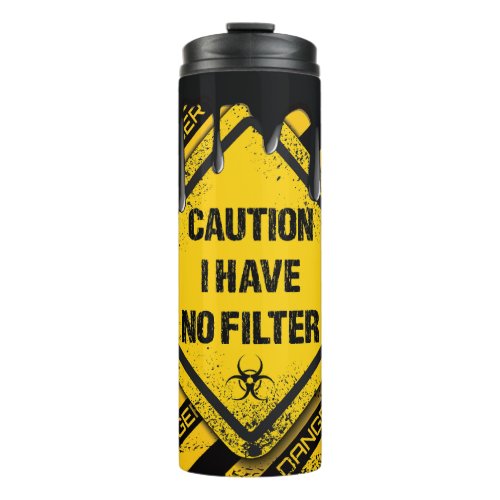 Funny Caution I Have No Filter Thermal Tumbler