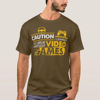 Funny Caution I Learned To Drive Through Video Gam T-Shirt