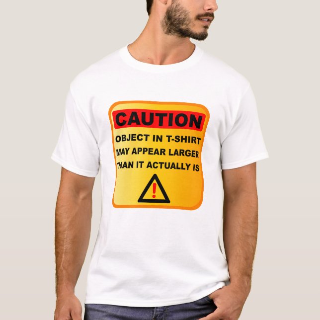 Funny Caution objects may appear larger T-Shirt (Front)