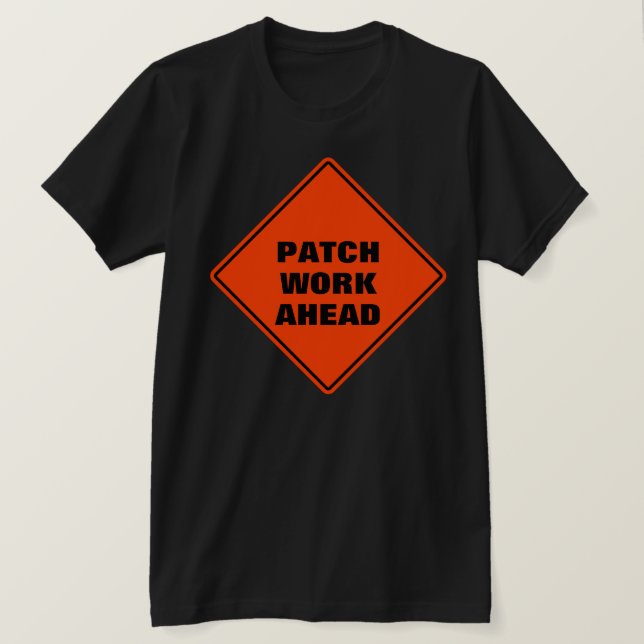 Funny caution road sign orange patch work ahead  T-Shirt (Design Front)
