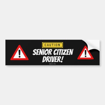 Funny Caution Senior Citizen Driver Bumper Sticker by Hodge_Retailers at Zazzle