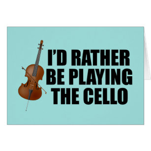 Funny Cellist I'd Rather Be Playing Cello Card