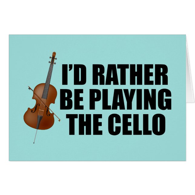 Funny Cellist I'd Rather Be Playing Cello Card (Front Horizontal)