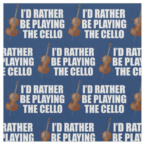 Funny Cellist Id Rather Be Playing Cello Fabric