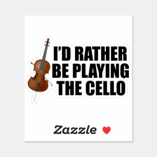 Funny Cellist I'd Rather Be Playing Cello Sticker