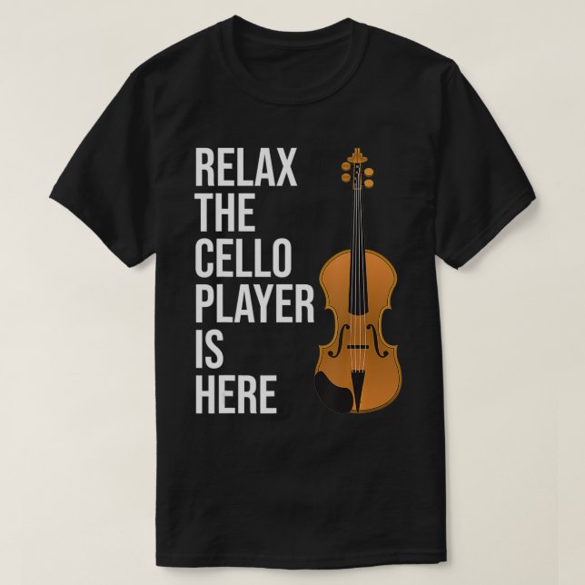 Funny Cello Gift Rela The Cello Player Is Here Cel T-Shirt (Design Front)