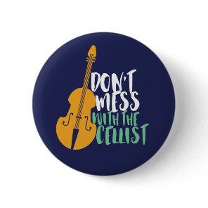 Funny Cello Player Don't Mess With The Cellist Button