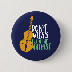Funny Cello Player Don't Mess With The Cellist Button