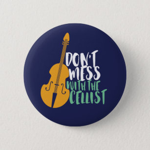 Funny Cello Player Don't Mess With The Cellist Button