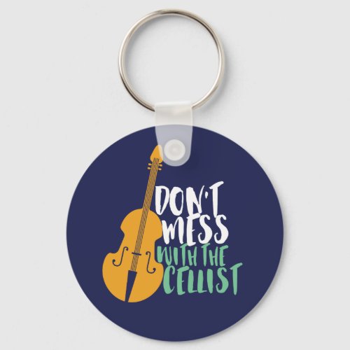 Funny Cello Player Dont Mess With The Cellist Keychain