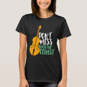 Funny Cello Player Dont Mess With The Cellist  T-Shirt