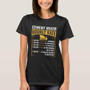 Funny Cement Mixer Hourly Rate Construction Concre T-Shirt