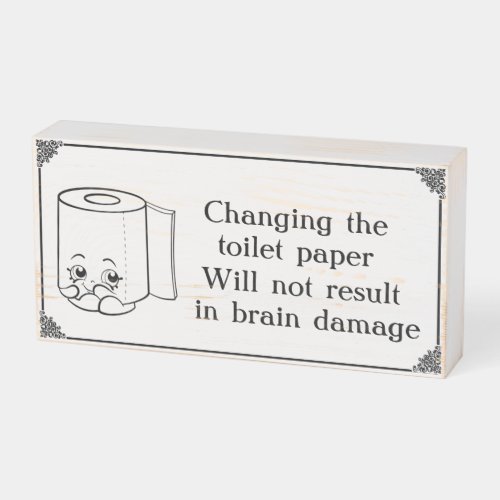 Funny Changing The Toilet Paper Quote Wooden Box Sign