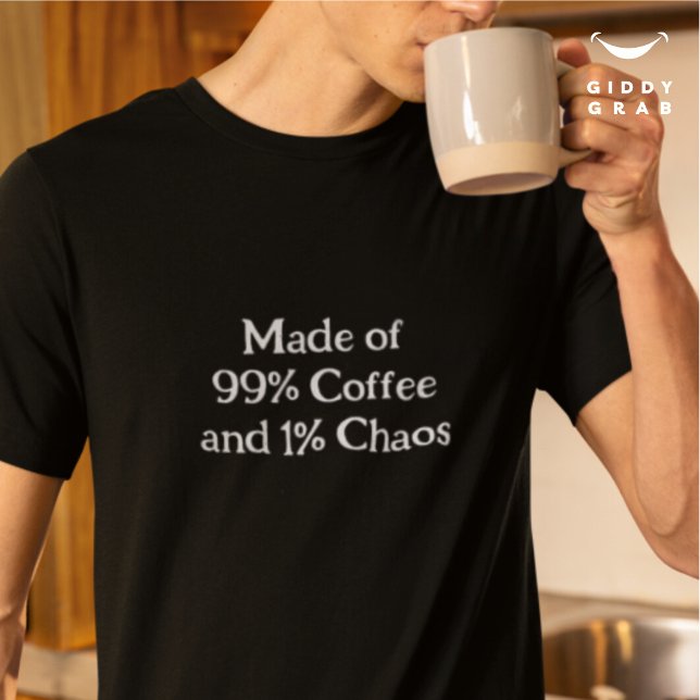 Funny Character Made of 99% Coffee and 1% Chaos T-Shirt (Creator Uploaded)