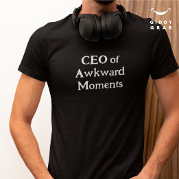 Funny Character Quote CEO of Awkward Moments T-Shirt