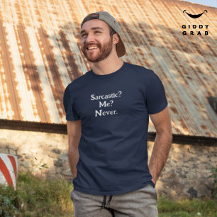 Funny Character Quote Sarcastic? Me? Never. T-Shirt
