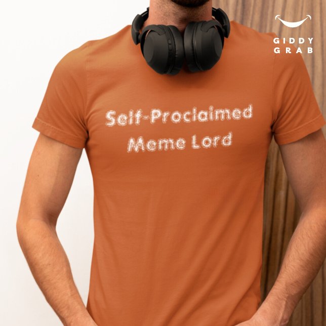 Funny Character Quote Self-Proclaimed Meme Lord T-Shirt (Creator Uploaded)