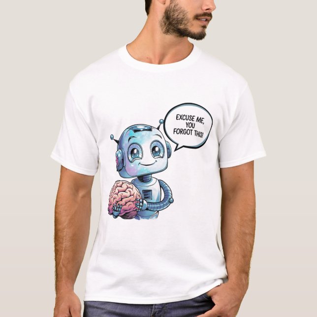 🤖Funny Chatbot Ai Humor Human You Forgot Brain T-Shirt (Front)