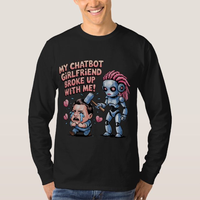Funny Chatbot Companion Ai Memes Boyfriend Breakup T-Shirt (Front)