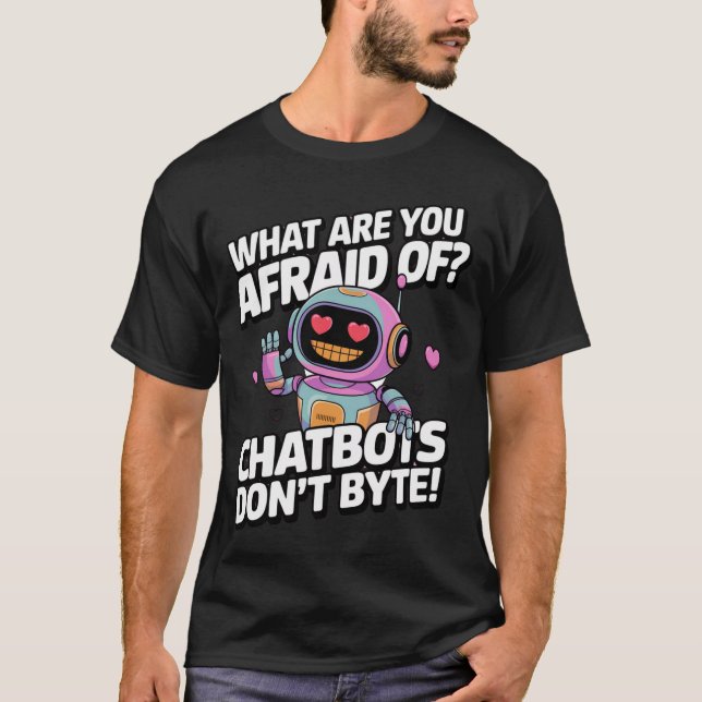 Funny Chatbot Memes Chatbots Dont BYTE T-Shirt (Front)