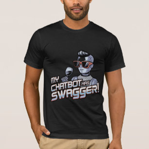 Funny Chatbot Memes My Chatbot has Swagger T-Shirt