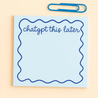 Funny ChatGPT Sticky Notes | “ChatGPT This Later” 