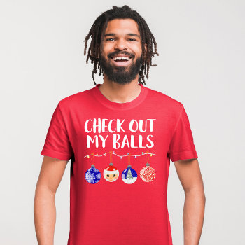 Funny Check Out My Balls Christmas Ornaments T-shirt by _LaFemme_ at Zazzle