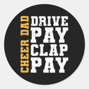 Funny Cheer Dad Drive Pay Clap Pay Classic Round Sticker