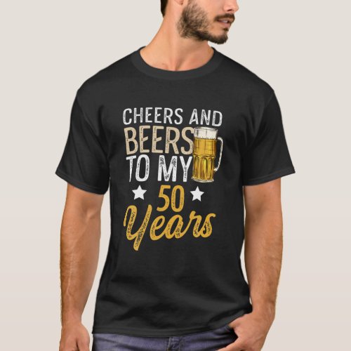 Funny Cheers And Beers To My 50 Years Beer Birthda T_Shirt