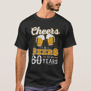 Funny Cheers And Beers To My 60 Years 60th T-Shirt
