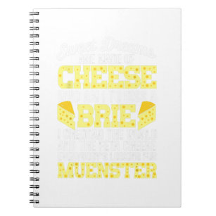 Funny Cheese Food Lover Sweet Dreams Are Made Of C Notebook