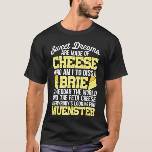 Funny Cheese Food Lover Sweet Dreams Are Made Of C T_Shirt