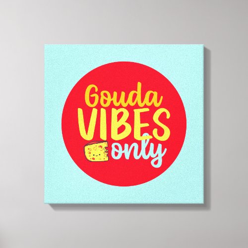 Funny Cheese Gouda Vibes Only Retro Color Art Canvas Print