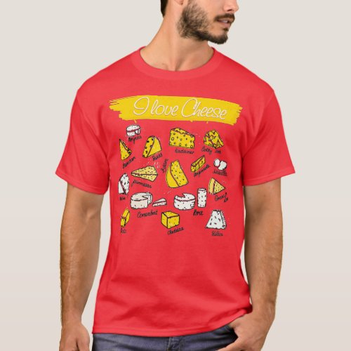 Funny Cheese   I Love Cheese  Types of Cheese Love T_Shirt