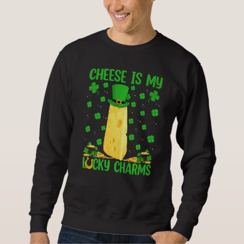 Funny Cheese Is My Lucky Charms Cheese St Patrick Sweatshirt