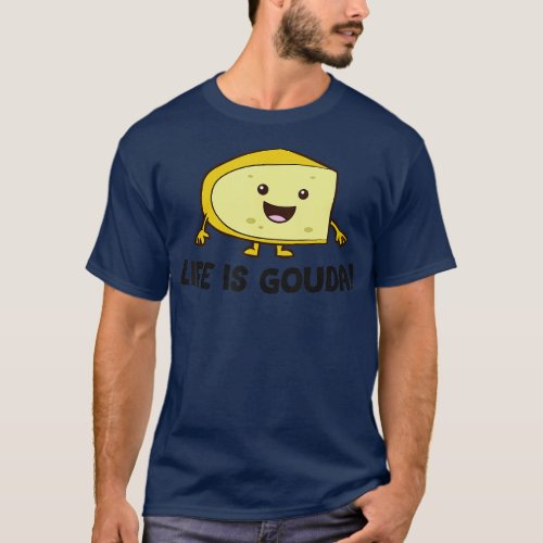 Funny Cheese Lover Life Is Gouda  T_Shirt