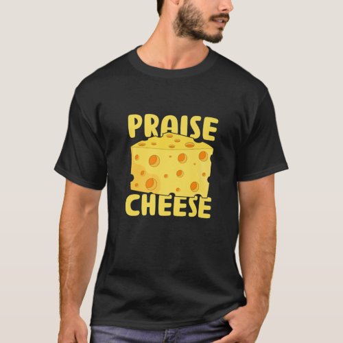 Funny Cheese Lover Praise Cheese Cheesy Pun T_Shirt