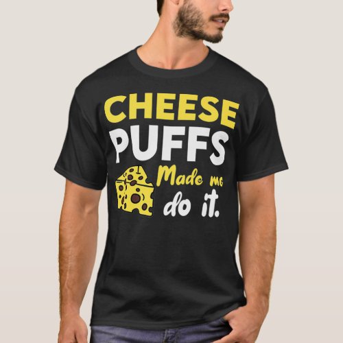 Funny Cheese Puffs Made Me Do It southern women ts T_Shirt