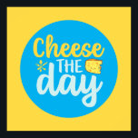 Funny Cheese The Day Retro Color Kitchen Art Poster<br><div class="desc">Colorful typography art with retro and vibrant colors. Funny puns and quotes about food,  cooking,  baking and dining. Perfect decoration for your kitchen,  diner,  café,  bakery shop or restaurant. Background color (the circle and the square) is customizable via the Design Tool.</div>