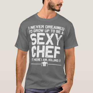Funny Chef Design Men Women Sexy Cooking Novelty C T-Shirt