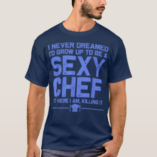 funny chef design men women sey cooking novelty cu T-Shirt