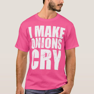 Funny Chef I Make Onions Cry T-Shirt