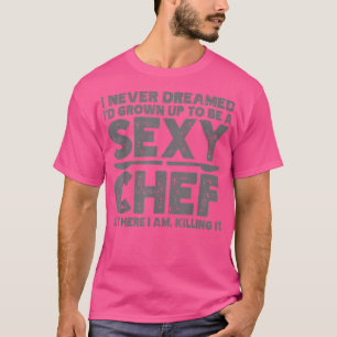 Funny Chef Saying Men Women Sey Cooking Cook Culin T-Shirt