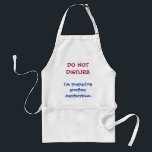 Funny Chef's apron<br><div class="desc">Do you like to cook or know someone who does? Here's a fun apron for yours or someone else's kitchen. The stylish text reads, "Do not disturb I'm preparing another masterpiece." Also makes a nice gift for all the cooks you know. while you’re here, why not stop in and visit...</div>