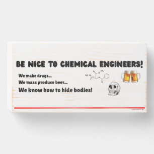 Funny Chemical Engineer — Be Nice to ChemE Wooden Box Sign