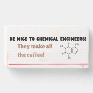 Funny Chemical Engineer — Be Nice to ChemE Wooden Box Sign
