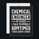Funny Chemical Engineer Gift Save The Date<br><div class="desc">Funny Design that reads: " Chemical Engineer Of Course I Talk To Myself Sometimes I Need Expert Advice". That's just right</div>