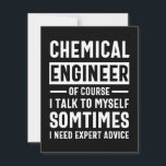 Funny Chemical Engineer Gift Save The Date<br><div class="desc">Funny Design that reads: " Chemical Engineer Of Course I Talk To Myself Sometimes I Need Expert Advice". That's just right</div>